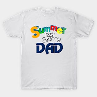 Summer not skinny Dad, Funny Dad Gift T-Shirt